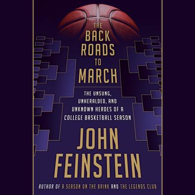 The Back Roads to March: The Unsung, Unheralded, and Unknown Heroes of a College Basketball Season Audiobook, by John Feinstein