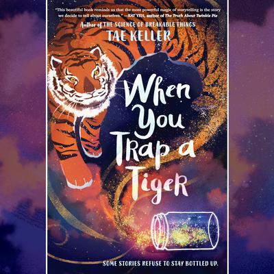 When You Trap a Tiger: (Newbery Medal Winner) Audiobook, by Tae Keller