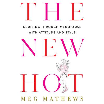 The New Hot: Cruising Through Menopause with Attitude and Style Audiobook, by 