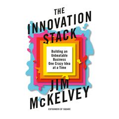 The Innovation Stack: Building an Unbeatable Business One Crazy Idea at a Time Audiobook, by Jim McKelvey
