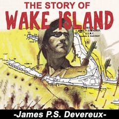 The Story of Wake Island Audiobook, by James P. S. Devereux