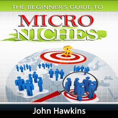 Micro Niches Audiobook, by John Hawkins
