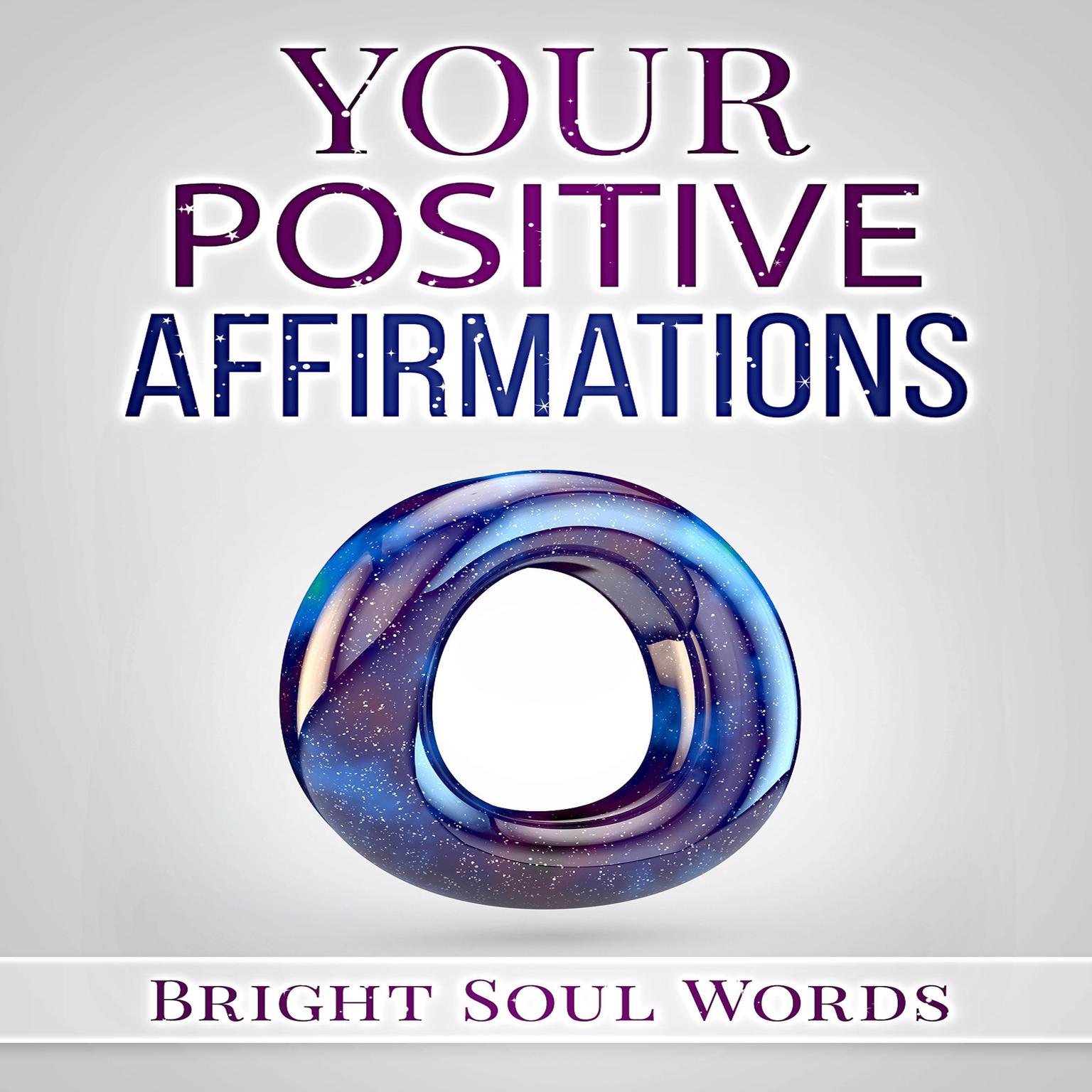 Your Positive Affirmations Audiobook, by Bright Soul Words