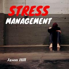 Stress Management Audiobook, by Jason Hill