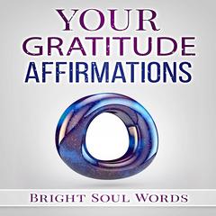 Your Gratitude Affirmations Audiobook, by Bright Soul Words