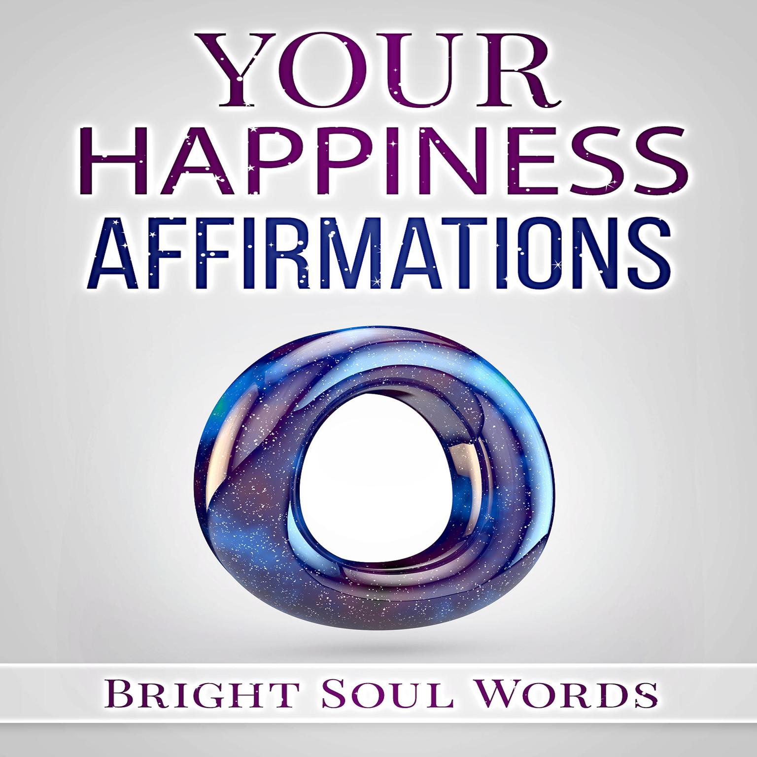 Your Happiness Affirmations Audiobook, by Bright Soul Words