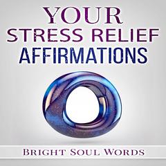 Your Stress Relief Affirmations Audiobook, by Bright Soul Words