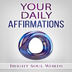 Your Daily Affirmations Audiobook, by Bright Soul Words