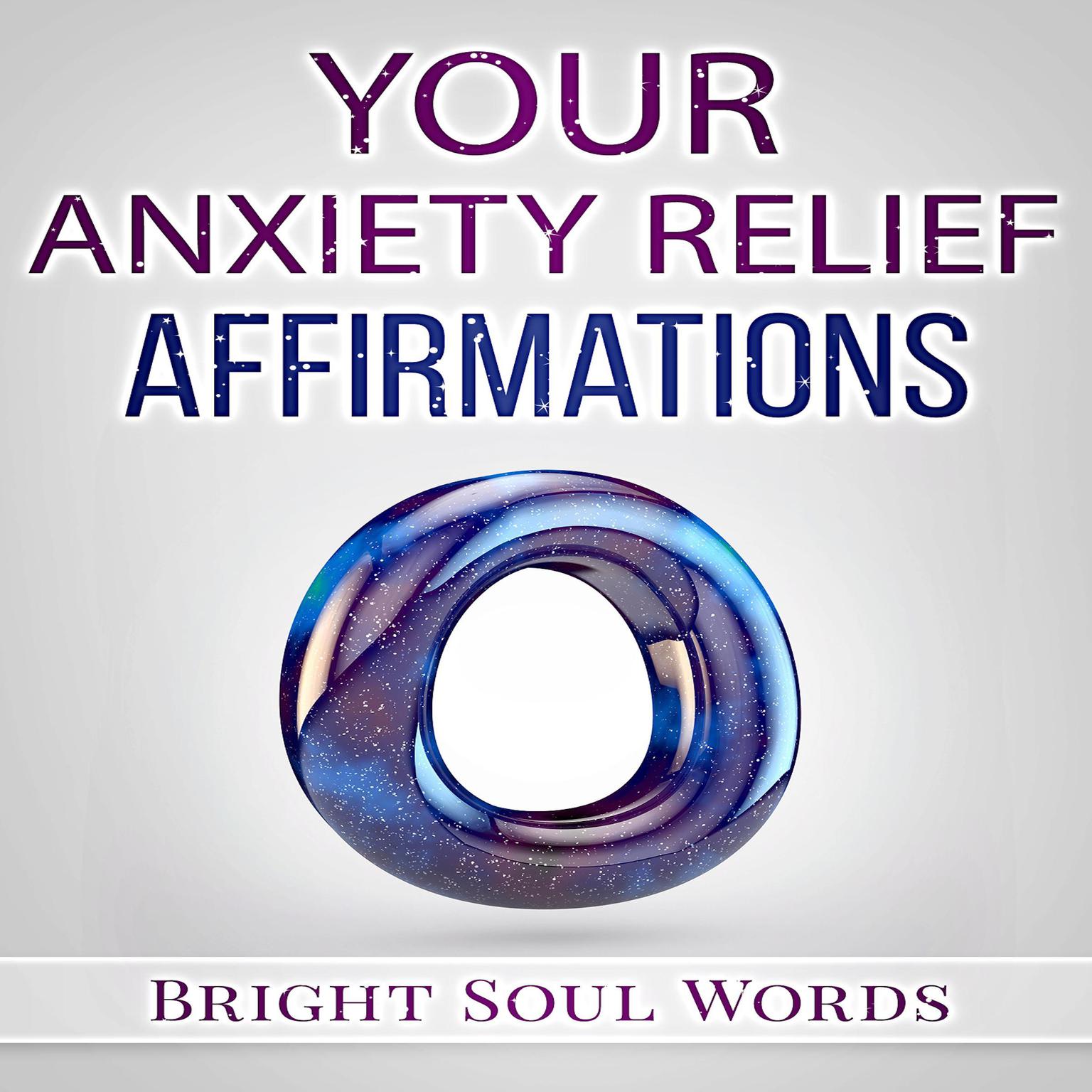 Your Anxiety Relief Affirmations Audiobook, by Bright Soul Words