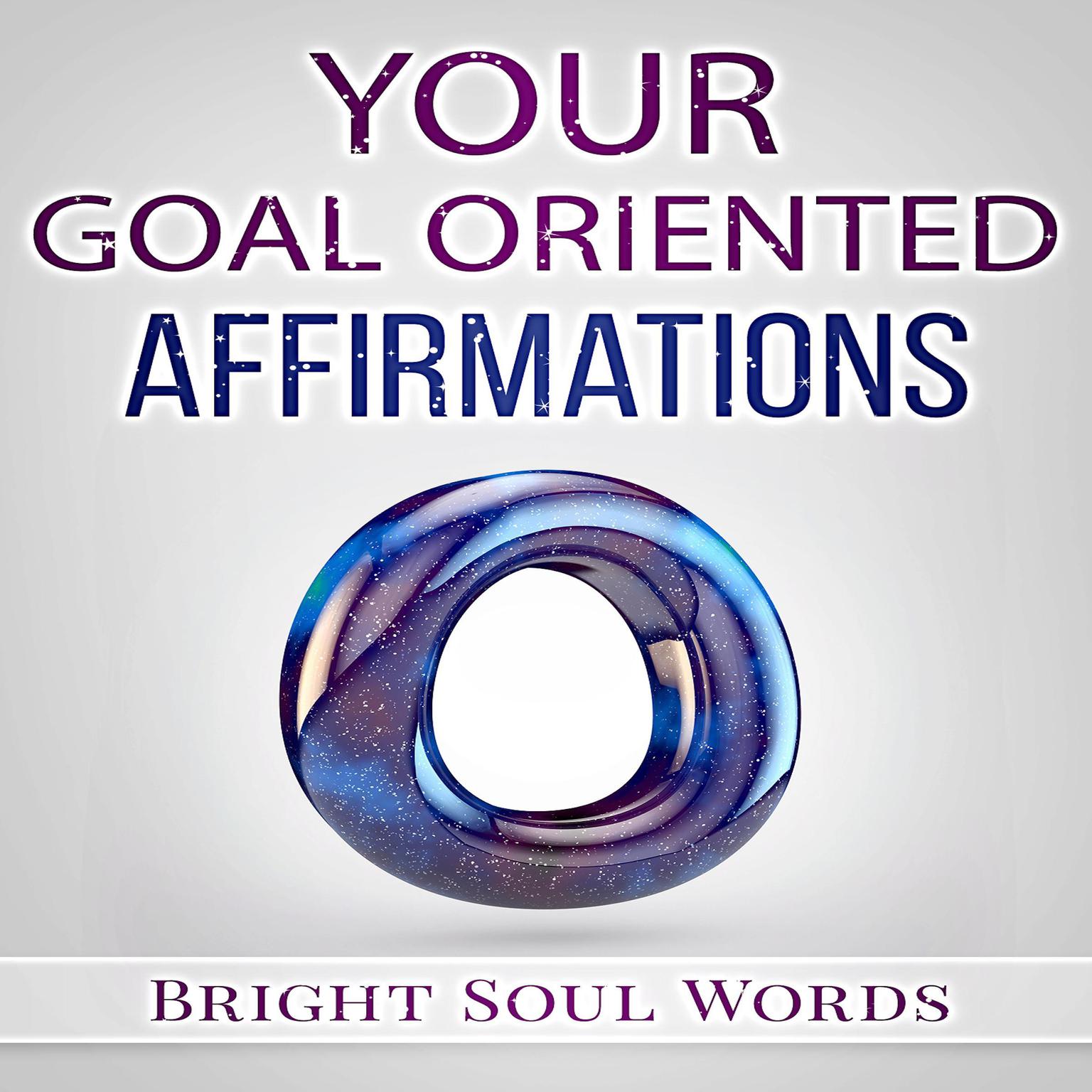 Your Goal Oriented Affirmations Audiobook, by Bright Soul Words