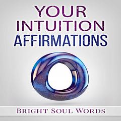 Your Intuition Affirmations Audiobook, by Bright Soul Words