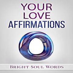 Your Love Affirmations Audiobook, by Bright Soul Words