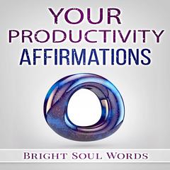 Your Productivity Affirmations Audiobook, by Bright Soul Words