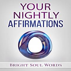 Your Nightly Affirmations Audiobook, by Bright Soul Words