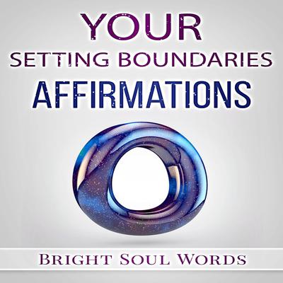 Your Setting Boundaries Affirmations Audiobook, by Bright Soul Words