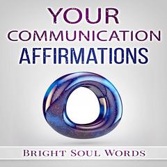 Your Communication Affirmations Audiobook, by Bright Soul Words