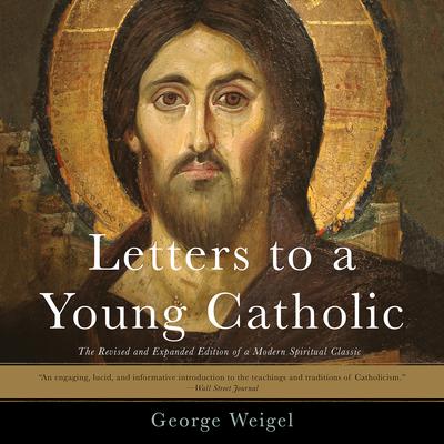 Letters to a Young Catholic Audiobook, by George Weigel