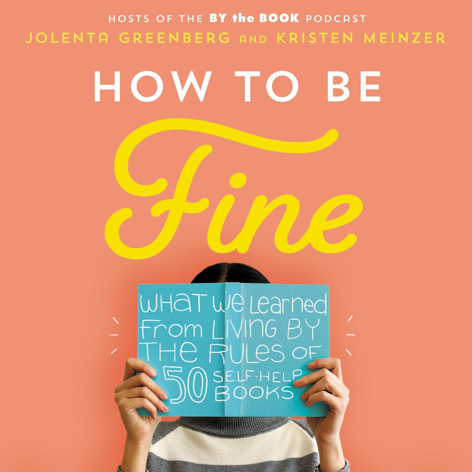 How to Be Fine: What We Learned by Living by the Rules of 50 Self-Help Books Audiobook, by Jolenta Greenberg