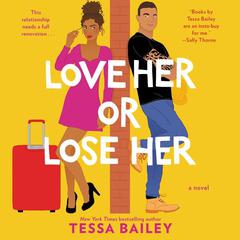 Love Her or Lose Her: A Novel Audiobook, by Tessa Bailey
