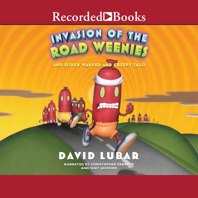 Invasion of the Road Weenies: And Other Warped and Creepy Tales Audiobook, by David Lubar