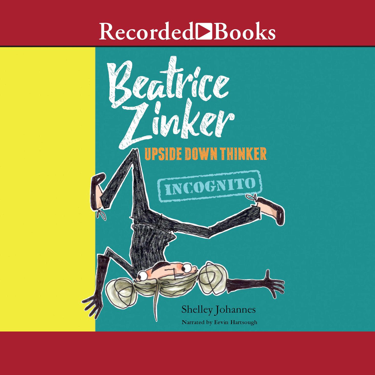Beatrice Zinker, Upside Down Thinker: Incognito Audiobook, by Shelley Johannes