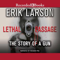 Lethal Passage: The Story of a Gun Audiobook, by Erik Larson