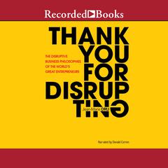 Thank You for Disrupting: The Disruptive Business Philosophies of the World's Great Entrepreneurs Audiobook, by Jean-Marie Dru