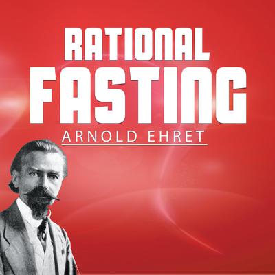 Rational Fasting Audiobook, by Arnold Ehret