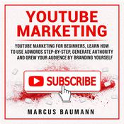 Youtube Marketing: Youtube Marketing For Beginners, Learn How To Use Adwords Step By Step, Generate Authority And Grow Your Audience By Branding Yourself