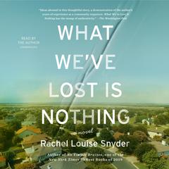 What We’ve Lost Is Nothing: A Novel Audiobook, by Rachel Louise Snyder