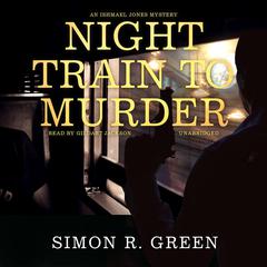 Night Train to Murder: An Ishmael Jones Mystery Audiobook, by Simon R. Green