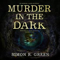 Murder in the Dark: An Ishmael Jones Mystery Audiobook, by Simon R. Green