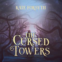 The Cursed Towers Audiobook, by Kate Forsyth