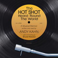 The Hot Shot Heard ’Round the World: A Musical Memoir Audiobook, by Andy Kahn