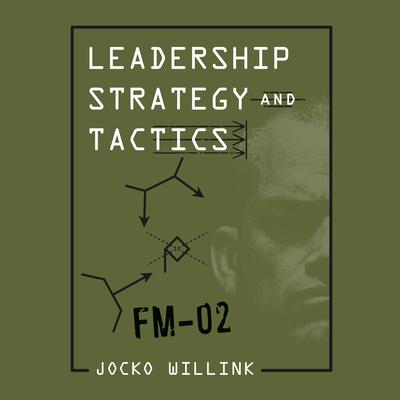 Leadership Strategy and Tactics: Field Manual Audiobook, by Jocko Willink