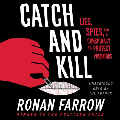 Catch and Kill: Lies, Spies, and a Conspiracy to Protect Predators Audiobook, by 