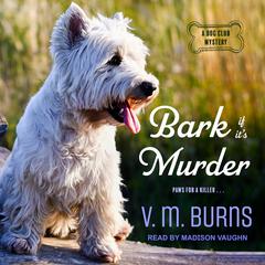 Bark If It's Murder Audiobook, by V.  M. Burns