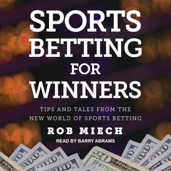 Sports Betting for Winners: Tips and Tales from the New World of Sports Betting Audiobook, by Rob Miech