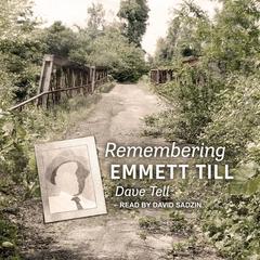 Remembering Emmett Till Audiobook, by Dave Tell
