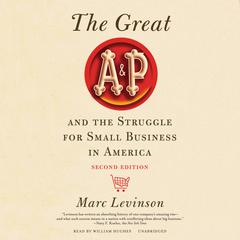 The Great A&P and the Struggle for Small Business in America, Second Edition Audiobook, by Marc Levinson