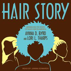 Hair Story: Untangling the Roots of Black Hair in America Audiobook, by Ayana D. Byrd