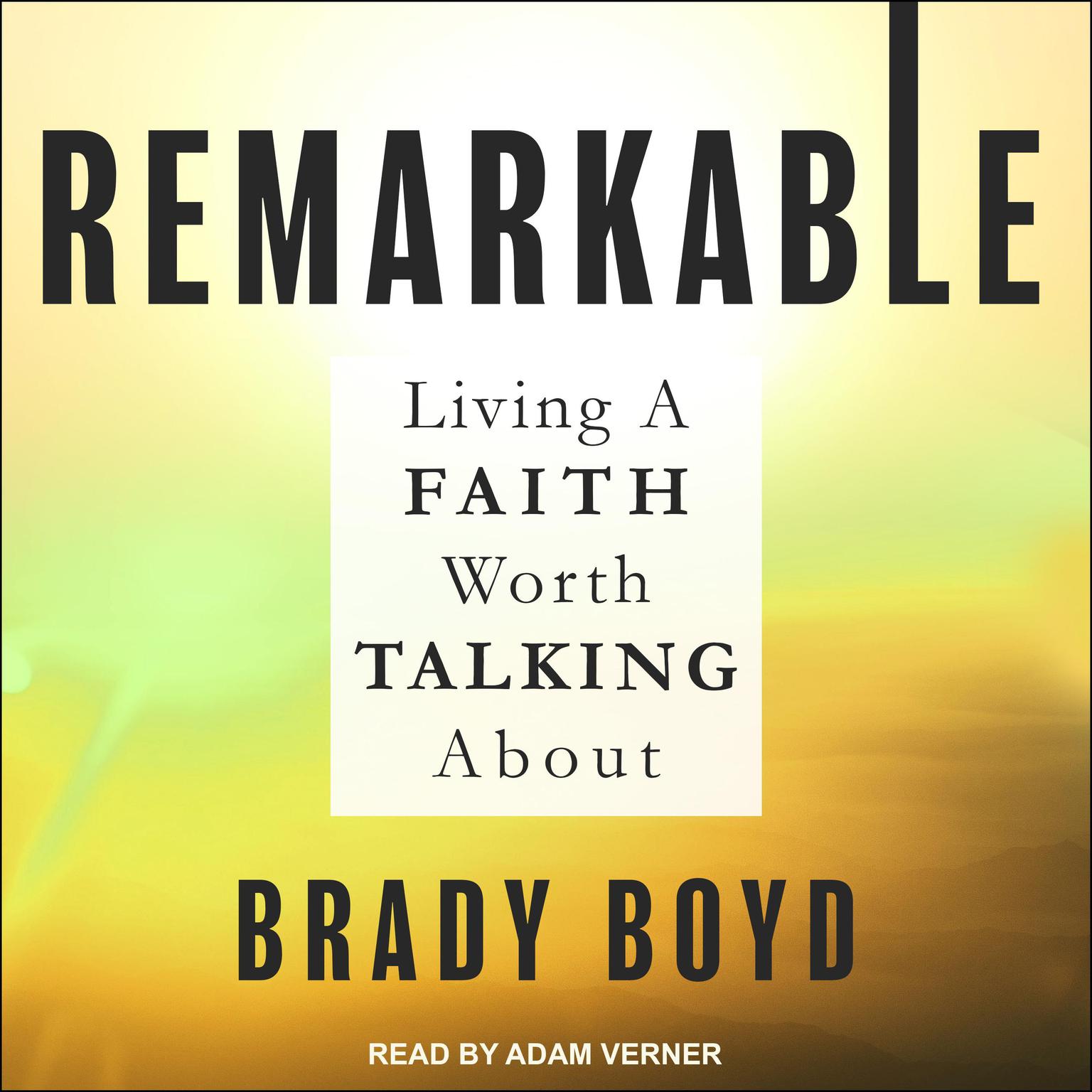Remarkable: Living a Faith Worth Talking About Audiobook, by Brady Boyd