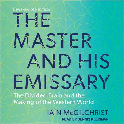 The Master and His Emissary: The Divided Brain and the Making of the Western World Audiobook, by 