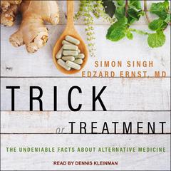 Trick or Treatment: The Undeniable Facts about Alternative Medicine Audiobook, by 