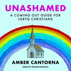 Unashamed: A Coming Out Guide for LGBTQ Christians Audiobook, by Amber Cantorna