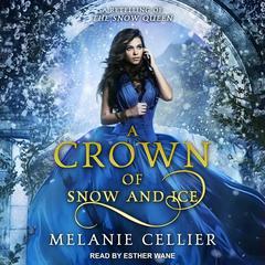 A Crown of Snow and Ice: A Retelling of The Snow Queen Audiobook, by Melanie Cellier