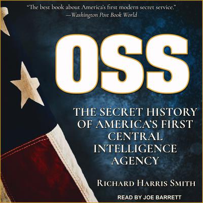OSS: The Secret History Of America's First Central Intelligence Agency Audiobook, by 