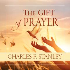 The Gift of Prayer Audiobook, by Charles F. Stanley