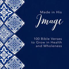 Made in His Image: 100 Bible Verses to Grow in Health and Wholeness Audiobook, by Zondervan