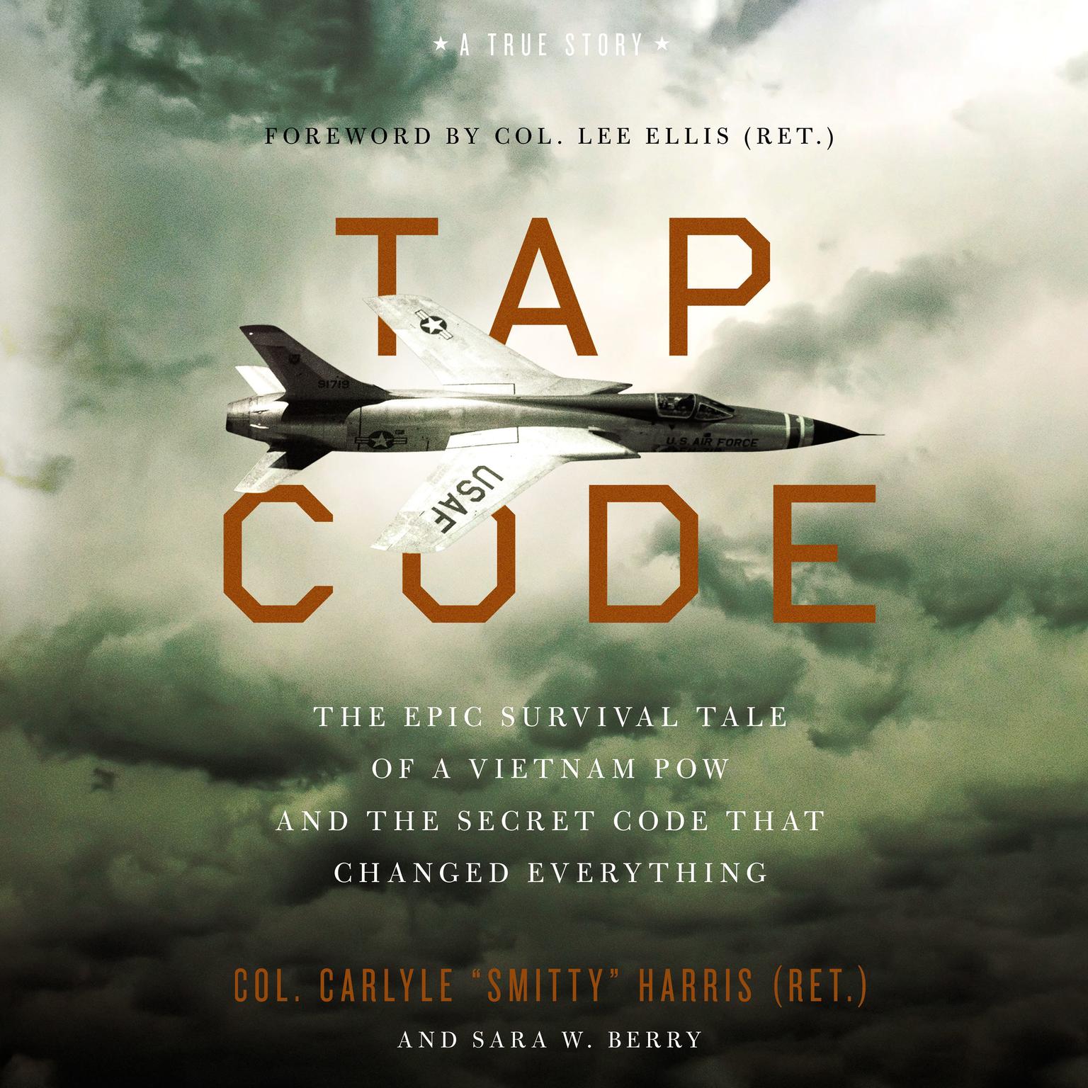 Tap Code: The Epic Survival Tale of a Vietnam POW and the Secret Code That Changed Everything Audiobook, by Col. Carlyle “Smitty” Harris